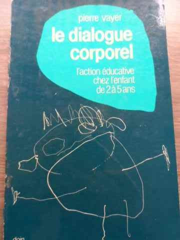 Le Dialogue Corporel L&#039;action Educative Chez L&#039;enfant De 2 A - Pierre Vayer ,521424