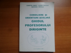 Consiliere si orientare scolara. Ghidul profesorului diriginte &amp;amp;#8211; Dumitru Marc, Dorin Pintilie, Mariana Pintilie foto