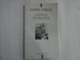 CAUTAREA INTERMITENTA - Eugene IONESCO