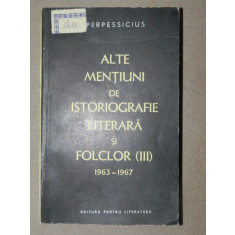 ALTE MENTIUNI DE ISTORIOGRAFIE LITERARA SI FOLCLOR III - PERPESSIUCIUS 1963-1967