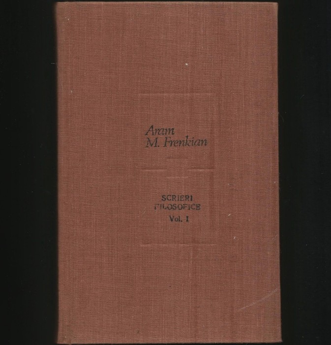 ARAM M. FRENKIAN - SCRIERI FILOSOFICE - VOL. I
