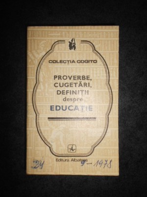 PROVERBE, CUGETARI, DEFINITII DESPRE EDUCATIE (1977) foto