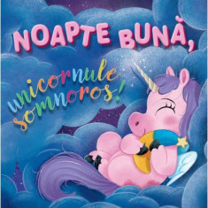 Noapte Buna, Unicornule Somnoros!, Sienna Williams, Roger Simo - Editura Univers Enciclopedic