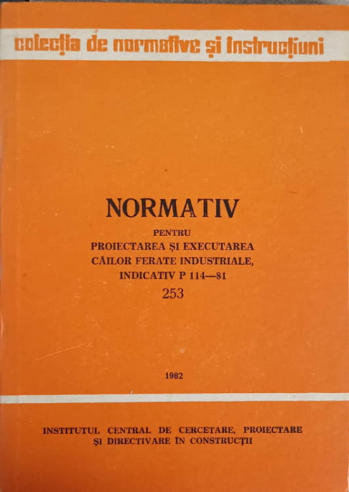 NORMATIV PENTRU PROIECTAREA SI EXECUTAREA CAILOR FERATE INDUSTRIALE, INDICATIV P 114-81. 253-INSTITUTUL CENTRAL