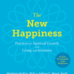 The New Happiness: Practices for Spiritual Growth and Living with Intention