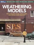 Weathering Models: Make Rolling Stock, Structures, &amp;amp; Details More Realistic