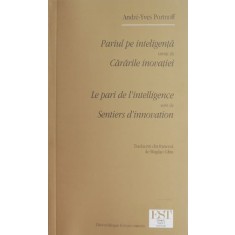 Pariul pe inteligenta. Cararile inovatiei - Andre-Yves Portnoff