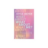 What about Me?: Get Out of Your Own Way and Discover the Power of an Unselfish Life