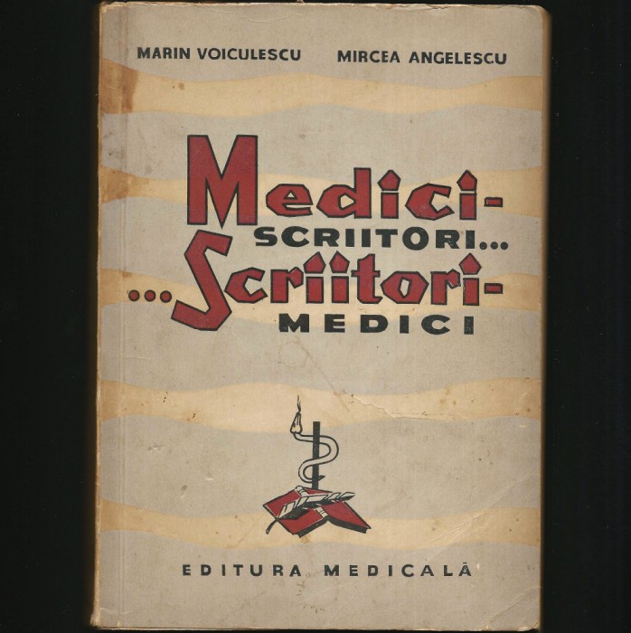 MEDICI-SCRIITORI... SCRIITORI-MEDICI - MARIN VOICULESCU, MIRCEA ANGELESCU