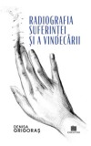 Radiografia suferintei si a vindecarii - Denisa Grigoras