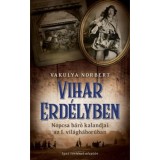 Vihar Erd&eacute;lyben - Nopcsa b&aacute;r&oacute; kalandjai az I. vil&aacute;gh&aacute;bor&uacute;ban - Vakulya Norbert