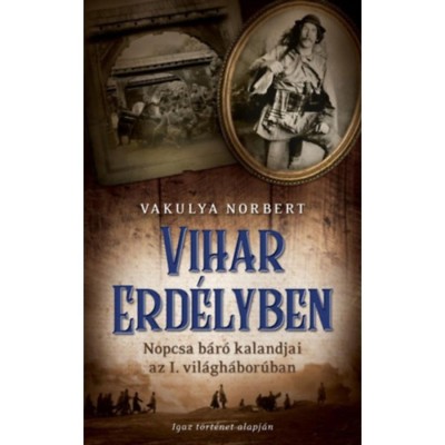 Vihar Erd&amp;eacute;lyben - Nopcsa b&amp;aacute;r&amp;oacute; kalandjai az I. vil&amp;aacute;gh&amp;aacute;bor&amp;uacute;ban - Vakulya Norbert foto