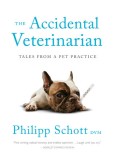 The Accidental Veterinarian: Tales from a Pet Practice