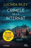 Crimele de la internat - Lucinda Riley, Editura Litera, Roman Fictiune, ISBN 9786063397394