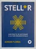 STELL*R , GHID PRACTIC DE GESTIONARE A CULTURII ORGANIZATIONALE de ADRIAN FLOREA , ilustratii si grafica de IONELA DUTU , 2023