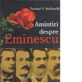 Amintiri despre Eminescu - Teodor V. Stefanelli