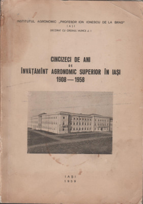 Cincizeci de ani de Invatamant agronomic superior in Iasi (1908-1958) foto