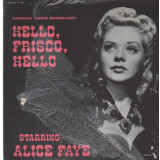 Vinil Alice Faye &lrm;&ndash; Hello, Frisco, Hello (Original Radio Broadcast) (VG+)