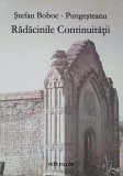 RADACINILE CONTINUITATII-STEFAN BOBOC PUNGESTEANU