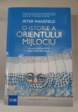 O ISTORIE A ORIENTULUI MIJLOCIU - PETER MANSFIELD