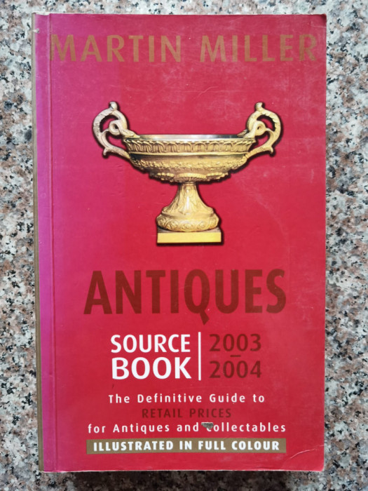 Antiques Source Book 2003-2004: The Definitive Annual Guide T - Martin Miller ,554292