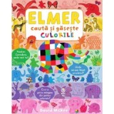 Elmer cauta si gaseste culorile/David McKee