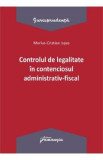 Controlul de legalitate in contenciosul administrativ-fiscal - Marius Cristian Ispas