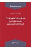 Controlul de legalitate in contenciosul administrativ-fiscal - Marius Cristian Ispas