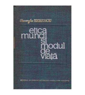 Gheorghe Berescu - Etica muncii si modul de viata - 126368 foto