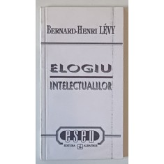 ELOGIU INTELECTUALILOR de BERNARD HENRI LEVY , Bucuresti 1992