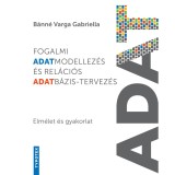 Fogalmi adatmodellez&eacute;s &eacute;s rel&aacute;ci&oacute;s adatb&aacute;zis-tervez&eacute;s - Elm&eacute;let &eacute;s gyakorlat - B&aacute;nn&eacute; Varga Gabriella