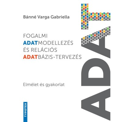 Fogalmi adatmodellez&amp;eacute;s &amp;eacute;s rel&amp;aacute;ci&amp;oacute;s adatb&amp;aacute;zis-tervez&amp;eacute;s - Elm&amp;eacute;let &amp;eacute;s gyakorlat - B&amp;aacute;nn&amp;eacute; Varga Gabriella foto