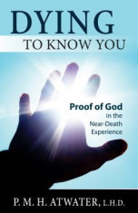 Dying to Know You: Proof of God in the Near-Death Experience foto