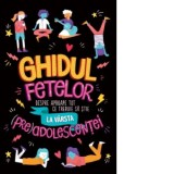 Ghidul fetelor despre aproape tot ce trebuie sa stie la varsta (pre)adolescentei - Cristina Muica, Sharie Coombes