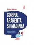 Corpul, aparenta si imaginea - Nicolae Constantinescu, Nicolas Gueguen