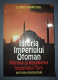 Istoria Imperiului Otoman - Lord Kinross, Editura Orizonturi, 2019 - Carte de Istorie