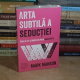 MARK MANSON - ARTA SUBTILA A SEDUCTIEI , 2020 *