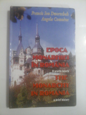 EPOCA MONARHIEI IN ROMANIA O scurta istorie * The MONARCHY IN ROMANIA A brief history - Francis Ion Dworschak &amp;amp; Angela Comnene - foto