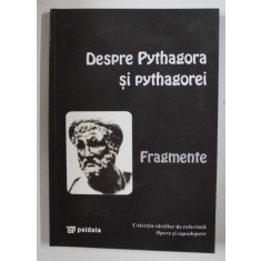 DESPRE PYTHAGORA SI PYTHAGOREI, FRAGMENTE, TRADUCERE SI NOTE de MIHAI NASTA, 1998