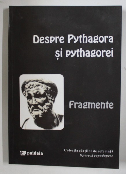 DESPRE PYTHAGORA SI PYTHAGOREI, FRAGMENTE, TRADUCERE SI NOTE de MIHAI NASTA, 1998