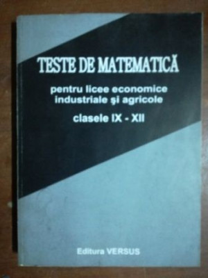 Teste de matematica pentru licee economice industriale si agricole clasele IX-XII- Ioan Secrieru foto