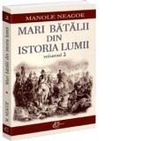 Mari batalii din istoria lumii. Volumul 2 - Manole Neagoe