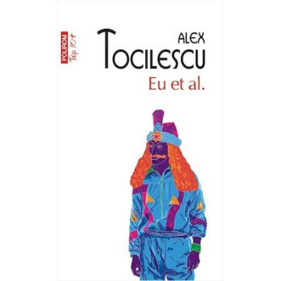 Eu Et Al. Top 10+ Nr 430, Alex Tocilescu - Editura Polirom foto