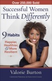 Successful Women Think Differently: 9 Habits to Make You Happier, Healthier, &amp; More Resilient