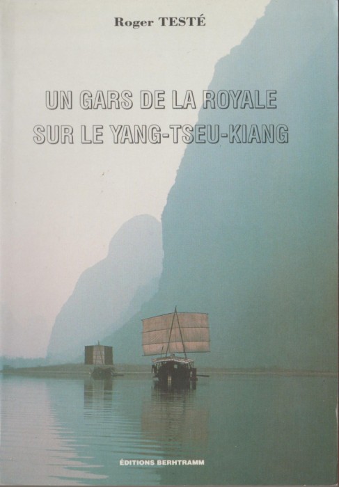 Roger Teste - Un gars de la Royale sur le Yang-Tseu-Kiang