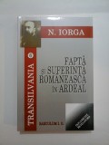 FAPTA SI SUFERINTA ROMANEASCA IN ARDEAL - N. IORGA