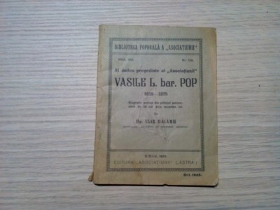VASILE L. BARON POP - Ilie Daianu - Editura &amp;quot;Asociatiunii&amp;quot; (ASTRA), 1925, 80 p. foto