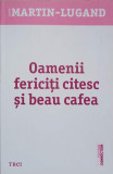 OAMENII FERICITI CITESC SI BEAU CAFEA-AGNES MARTIN-LUGAND