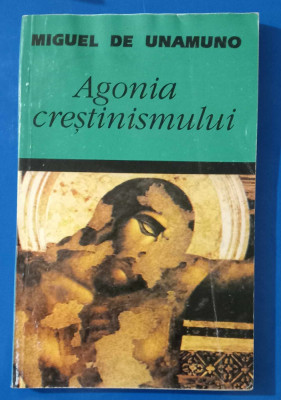 Agonia Creștinismului - Miguel de Unamuno foto