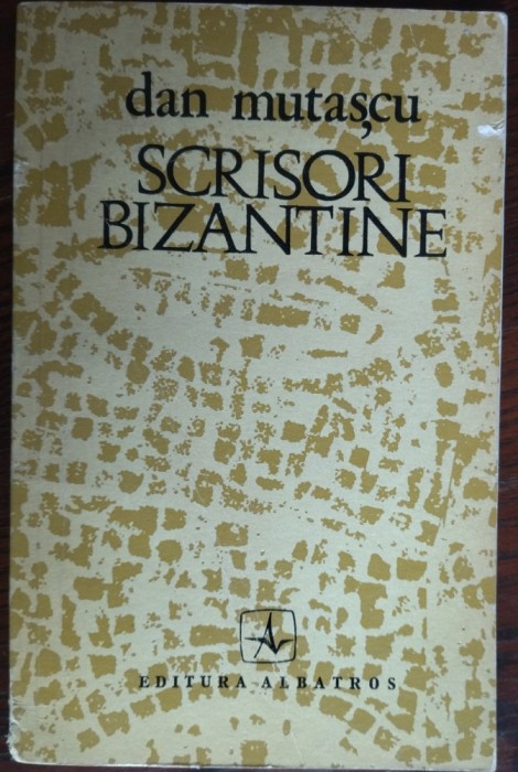 DAN MUTASCU - SCRISORI BIZANTINE (VERSURI, editia princeps 1974) [tiraj 830 ex.]